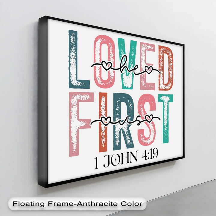 Loved He First – 1 John 4:19 Christian Canvas Print - MyPhotoStation