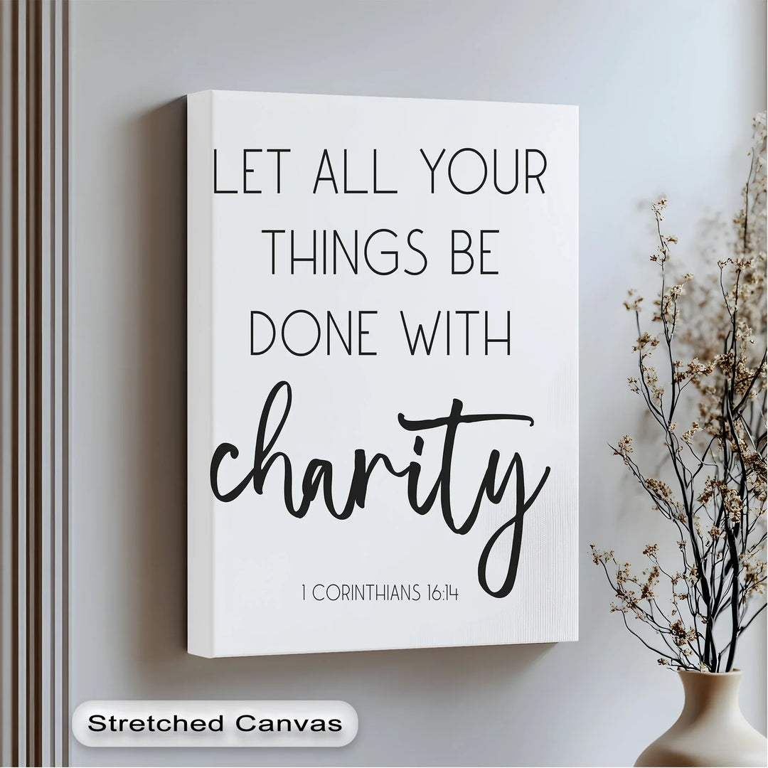 Let All Things Be Done with Charity – 1 Corinthians 16:14 Canvas Print - MyPhotoStation