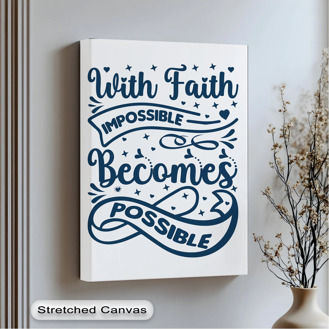 With Faith, Impossible Becomes Possible – Inspirational Christian Canvas Print - MyPhotoStation