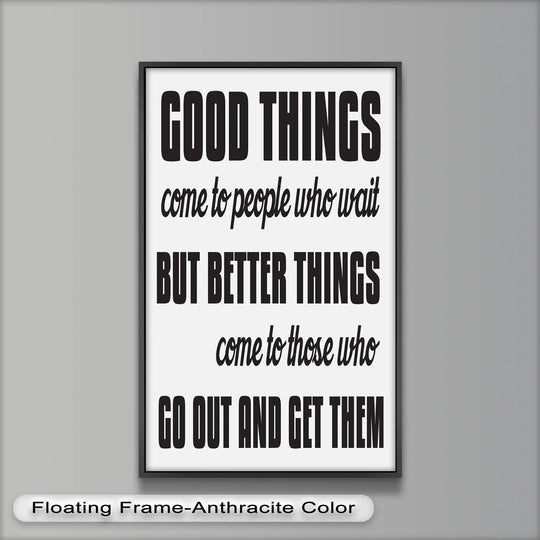 The gray background complements the modern oil painting art featuring the framed motivational quote, 'Good things come to people who wait, but better things come to those who go out and get them.'