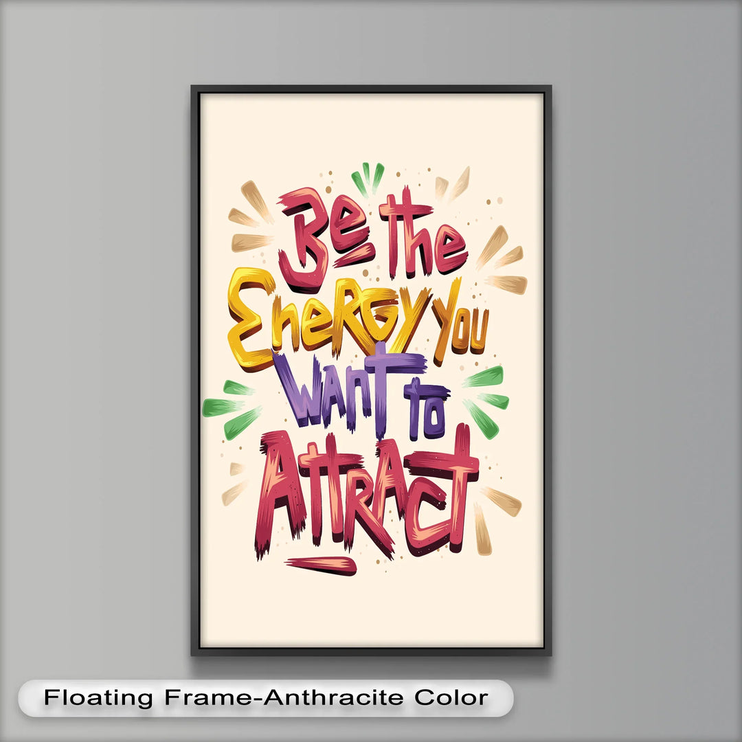 Be the Energy You Want to Attract – Motivational Oil Painting - MyPhotoStation