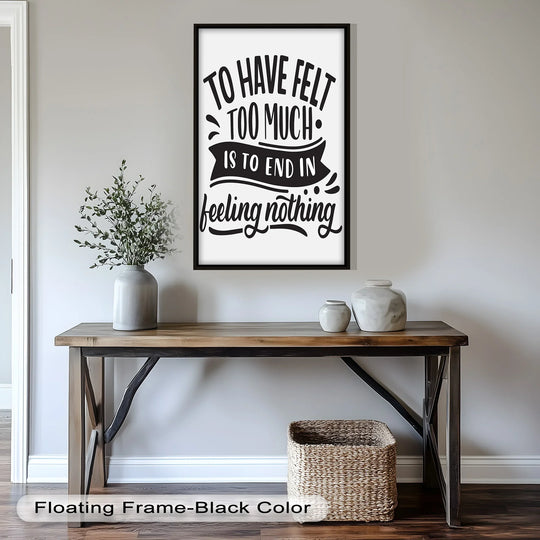 The bold 'To Have Felt Too Much' typography defines this monochrome oil painting wall art, a poignant statement piece ready to enrich any space.
