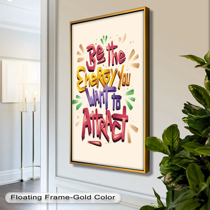 Be the Energy You Want to Attract – Motivational Oil Painting - MyPhotoStation
