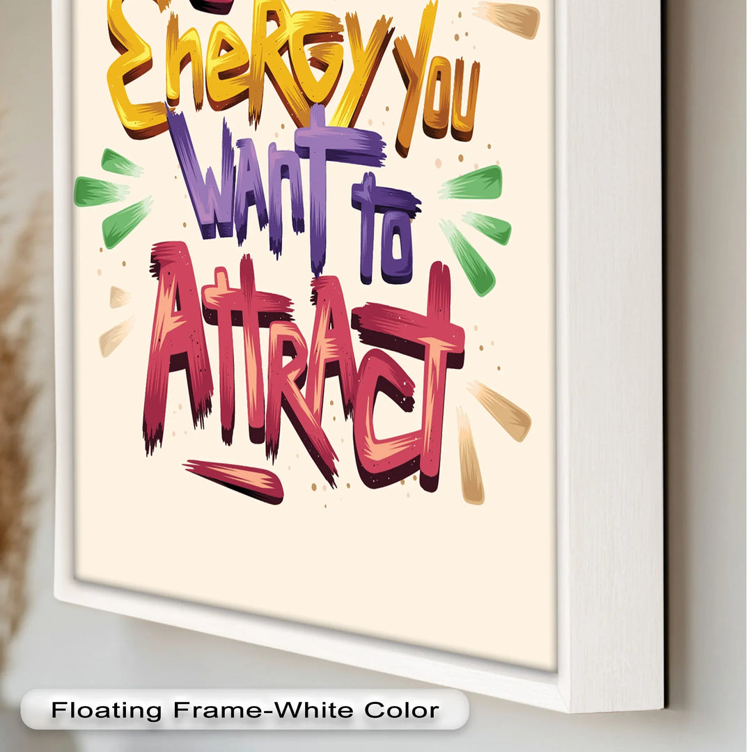 Be the Energy You Want to Attract – Motivational Oil Painting - MyPhotoStation