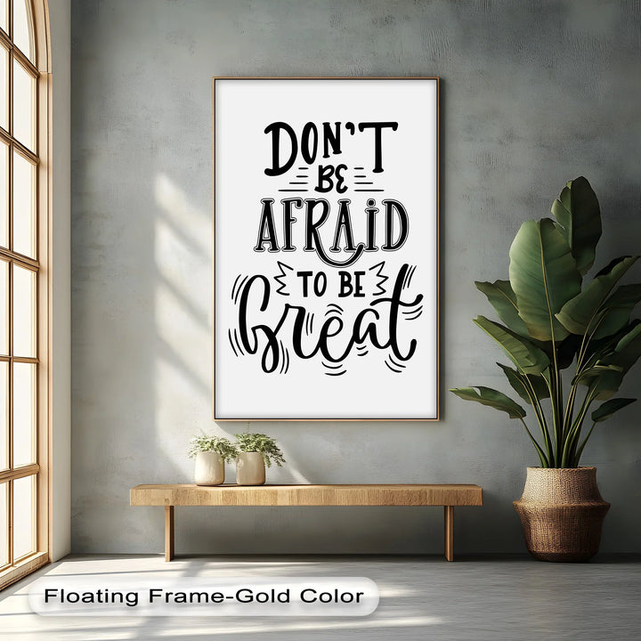 Don’t Be Afraid to Be Great – Motivational Inspiraltional Canvas Print