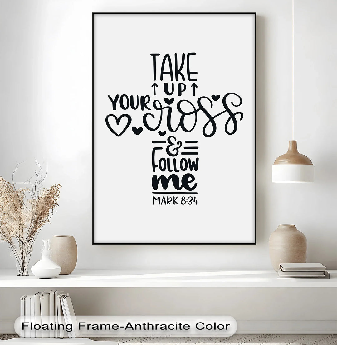 Take Up Your Cross & Follow Me – Mark 8:34 Canvas Print - MyPhotoStation