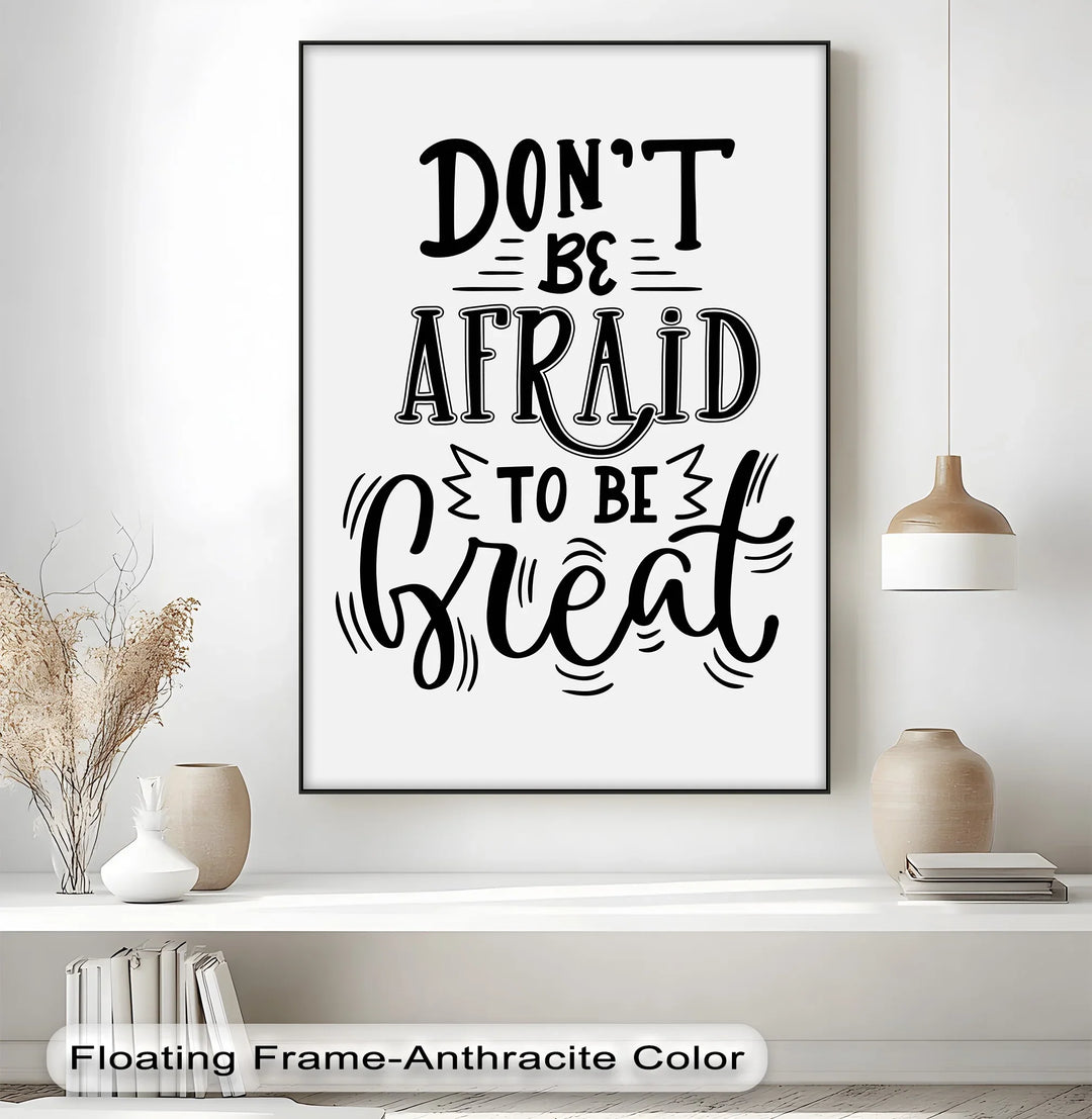 Don’t Be Afraid to Be Great – Motivational Inspiraltional Canvas Print