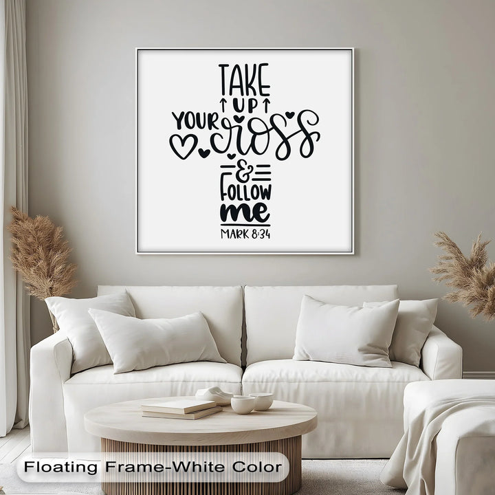 Take Up Your Cross & Follow Me – Mark 8:34 Canvas Print - MyPhotoStation