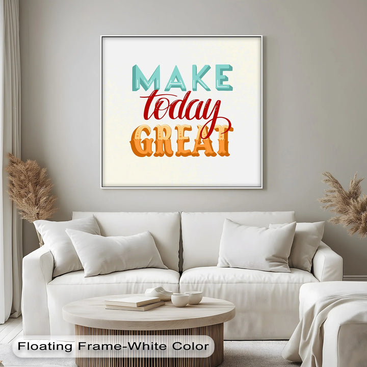 Make Today Great – Colorful Motivational Canvas Print