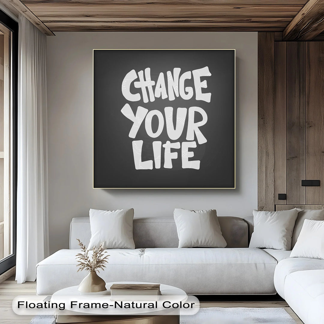 Change Your Life - Inspiraltional Canvas Print