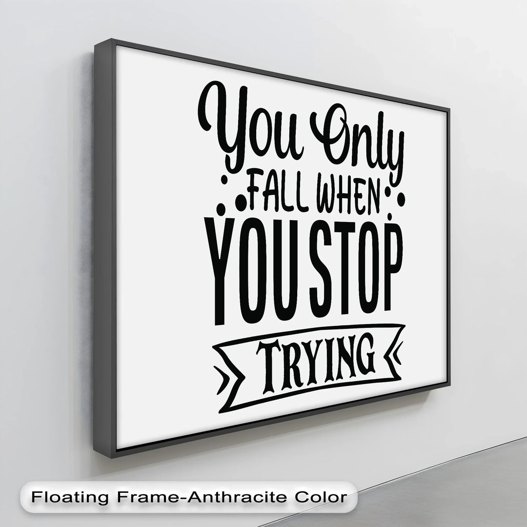 You Only Fall When You Stop Trying – Motivational Quote Canvas Print