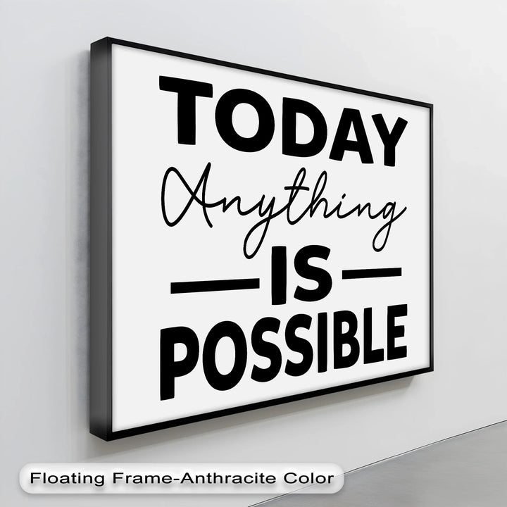 Today Anything Is Possible – Minimalist Motivational Canvas Print