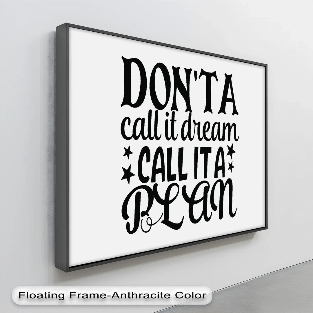 Don’t Call It a Dream Call It a Plan – Inspirational Canvas Print