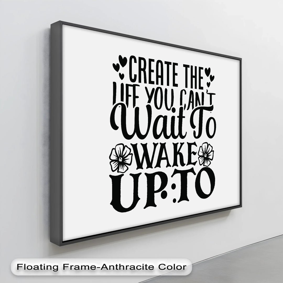 Create the Life You Can’t Wait to Wake Up To – Motivational Quote Canvas Print
