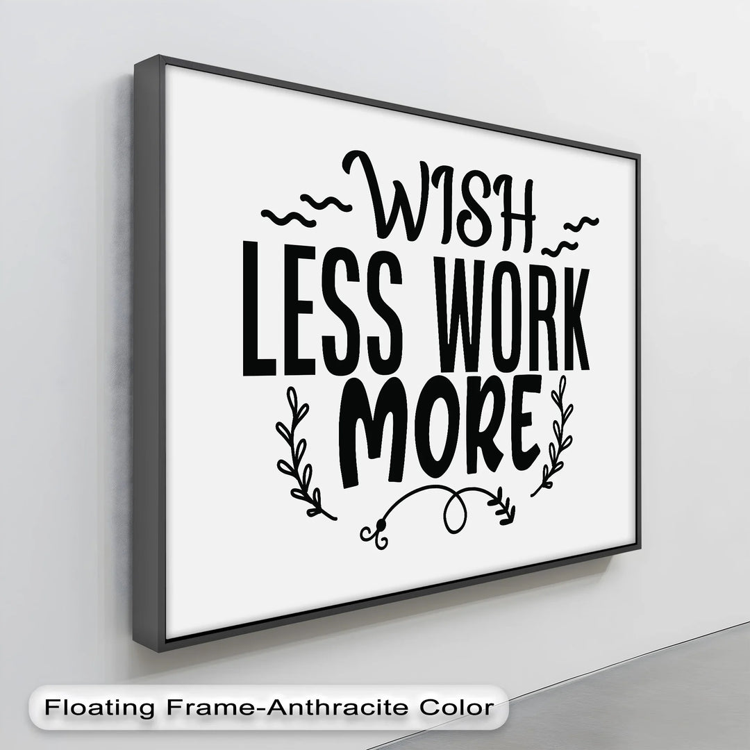 Wish Less Work More – Motivational Typography Canvas Print