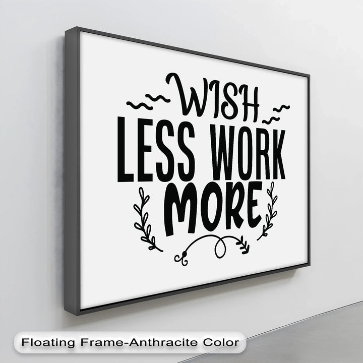 Wish Less Work More – Motivational Typography Canvas Print