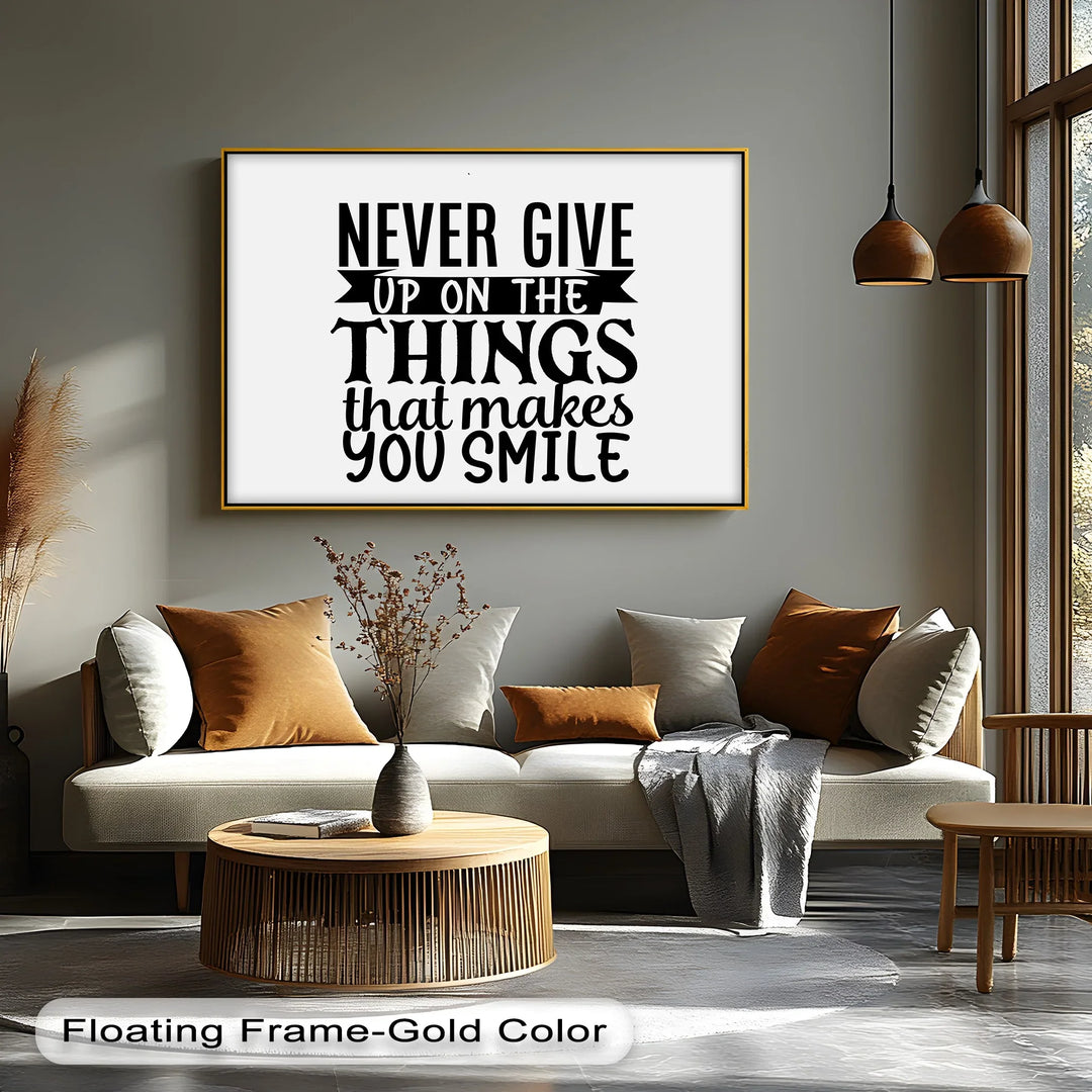 Never Give Up On the Things That Make You Smile – Uplifting Quote Canvas Print