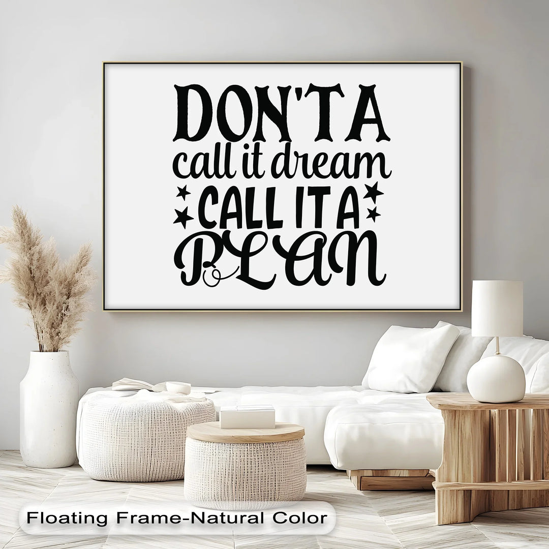 Don’t Call It a Dream Call It a Plan – Inspirational Canvas Print