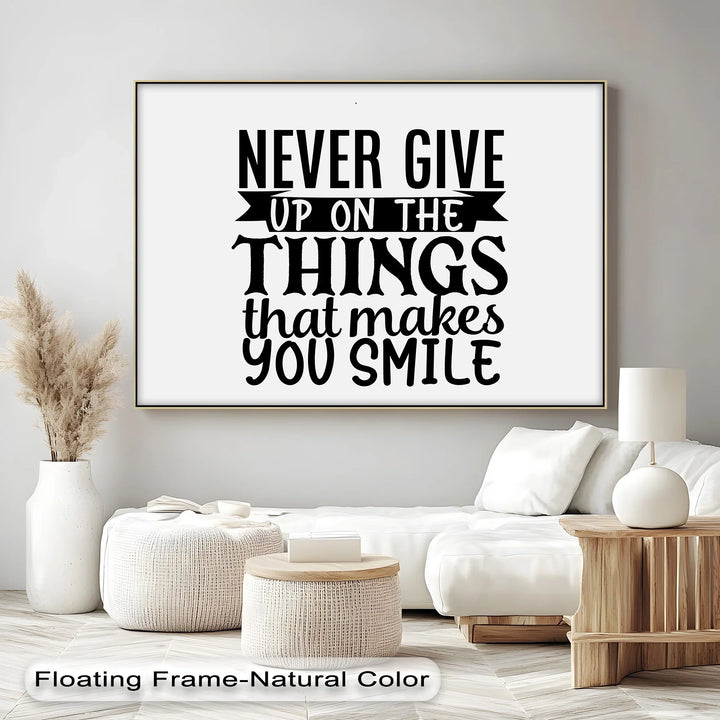 Never Give Up On the Things That Make You Smile – Uplifting Quote Canvas Print