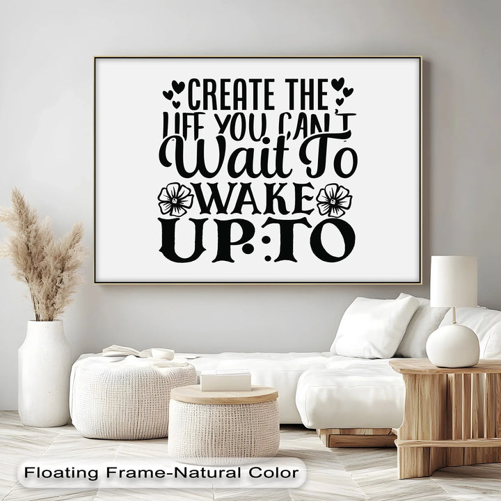 Create the Life You Can’t Wait to Wake Up To – Motivational Quote Canvas Print