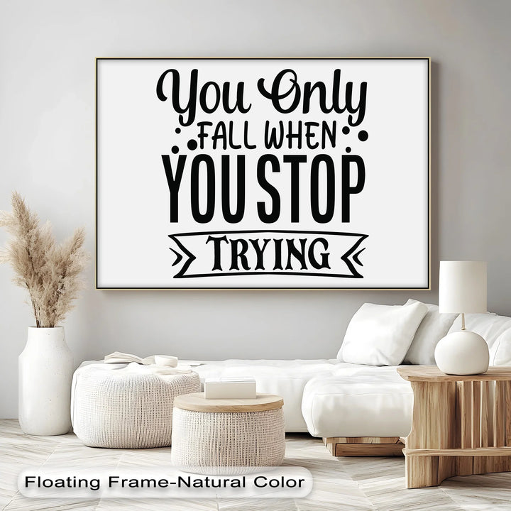 You Only Fall When You Stop Trying – Motivational Quote Canvas Print