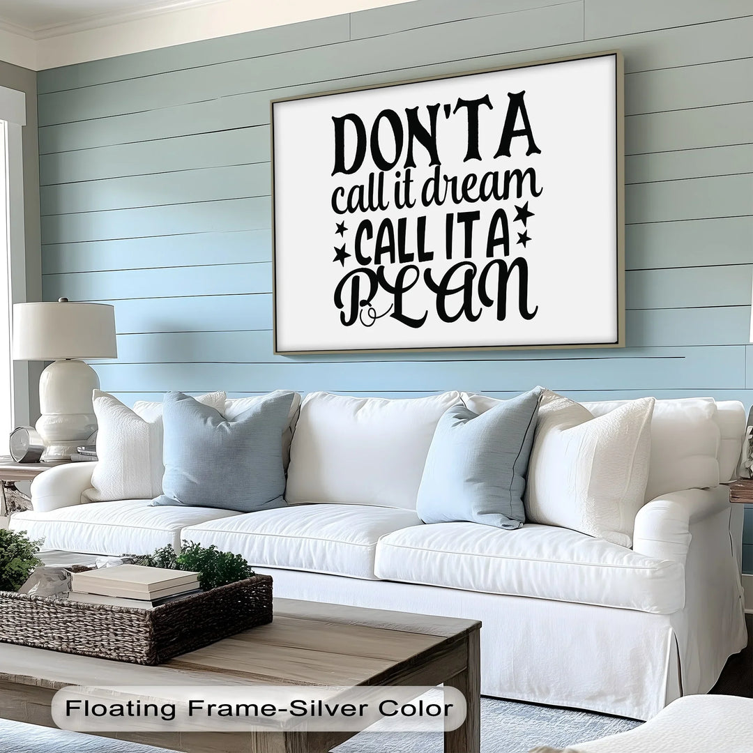 Don’t Call It a Dream Call It a Plan – Inspirational Canvas Print