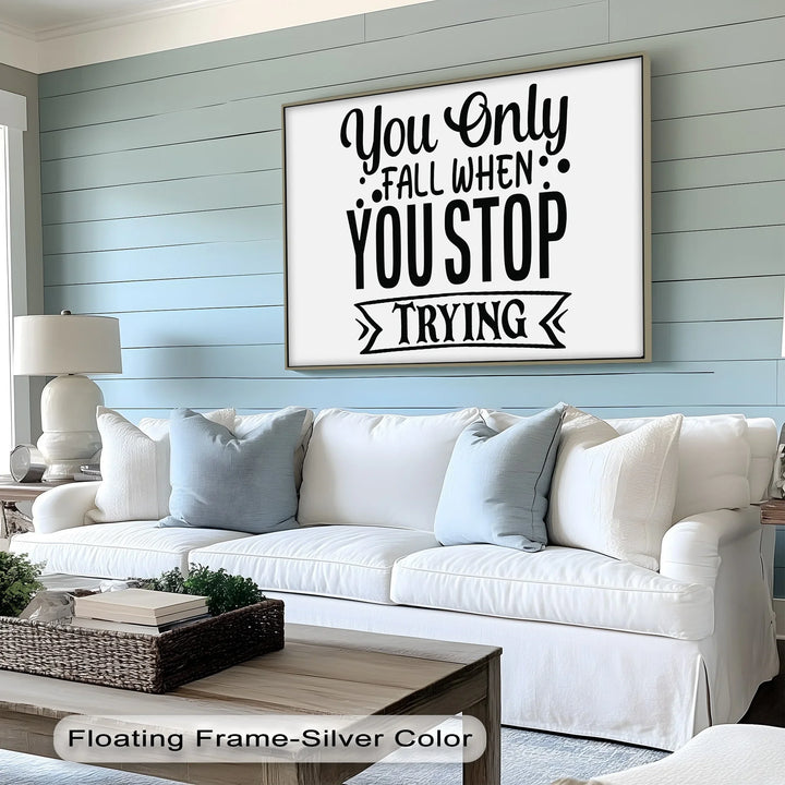 You Only Fall When You Stop Trying – Motivational Quote Canvas Print