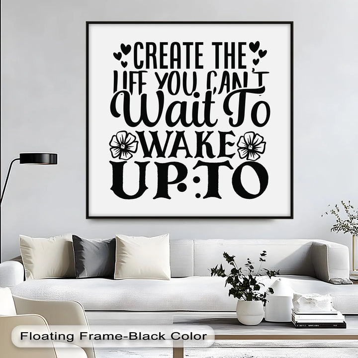 Create the Life You Can’t Wait to Wake Up To – Motivational Quote Canvas Print