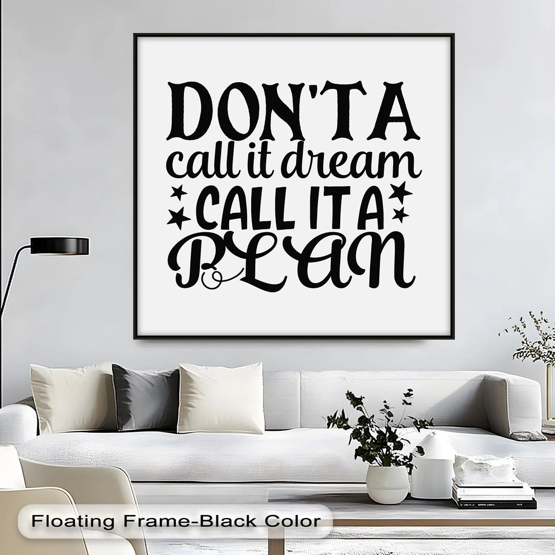 Don’t Call It a Dream Call It a Plan – Inspirational Canvas Print