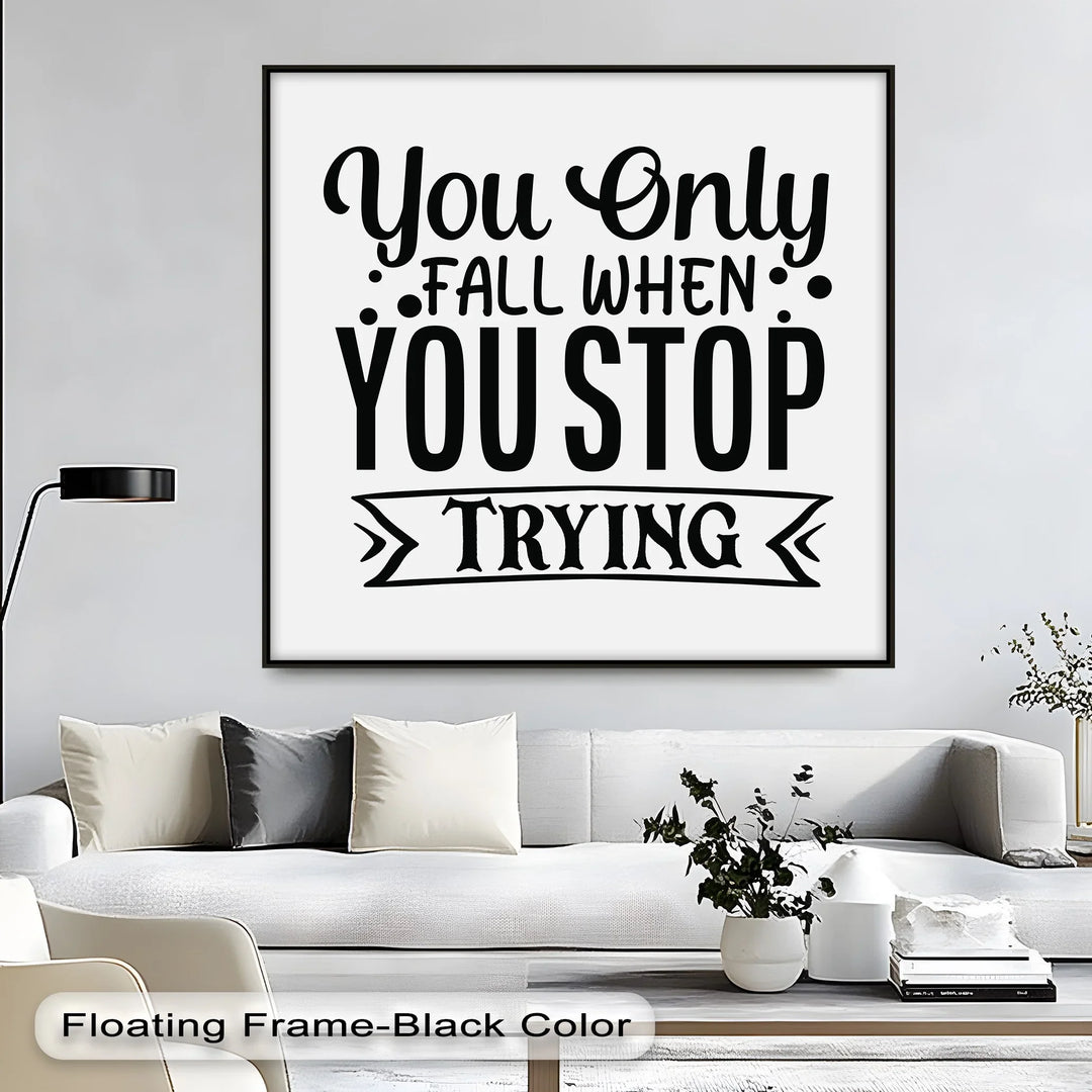 You Only Fall When You Stop Trying – Motivational Quote Canvas Print