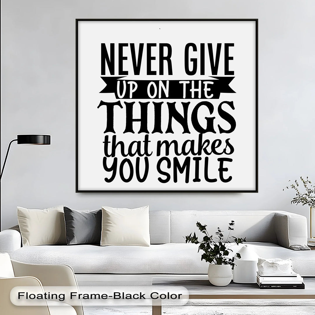 Never Give Up On the Things That Make You Smile – Uplifting Quote Canvas Print