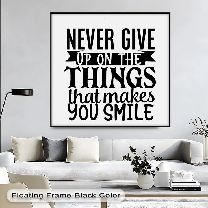 Never Give Up On the Things That Make You Smile – Uplifting Quote Canvas Print