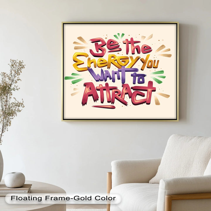Be the Energy You Want to Attract – Motivational Oil Painting - MyPhotoStation