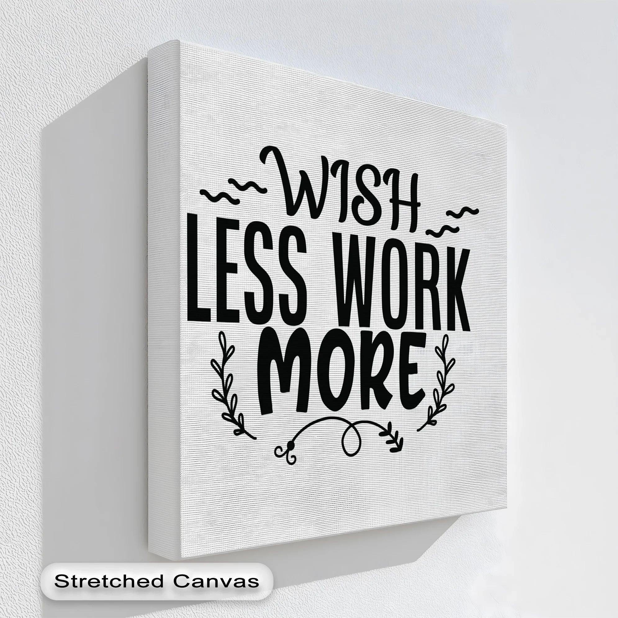 Wish Less Work More – Motivational Typography Canvas Print – MyPhotoStation