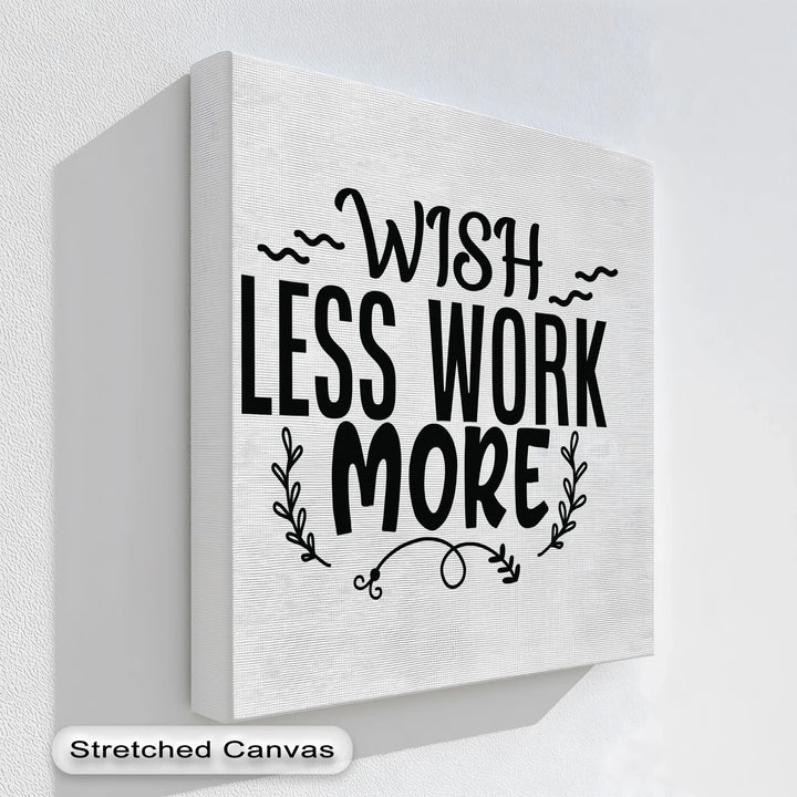 Wish Less Work More – Motivational Typography Canvas Print