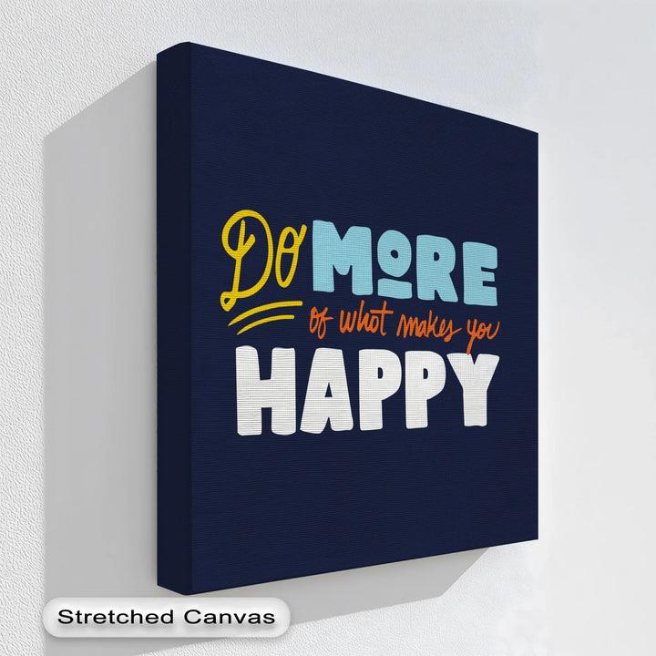 Do More of What Makes You Happy – Colorful Motivational Canvas Print