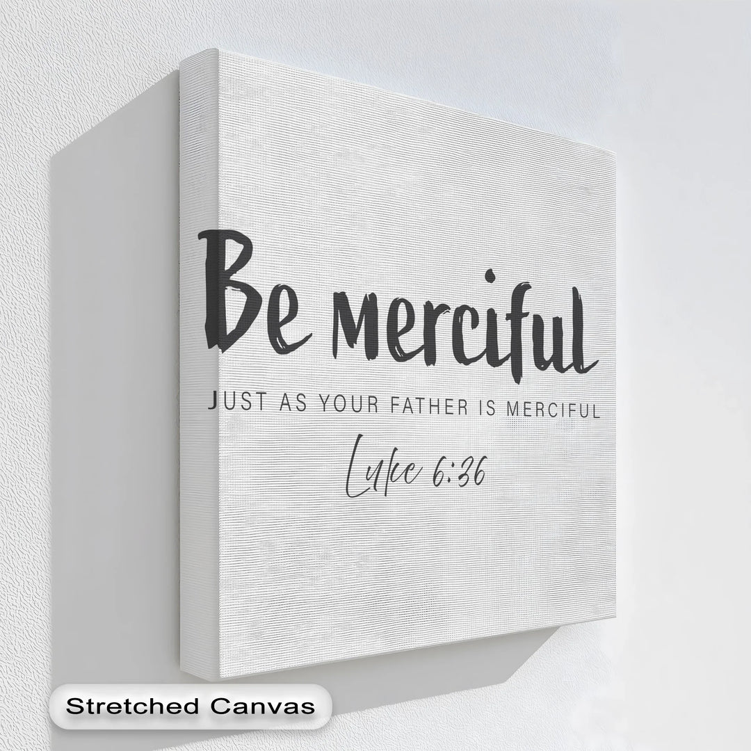 Be Merciful – Luke 6:36 Scripture Canvas Print - MyPhotoStation