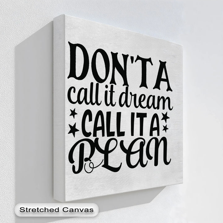 Don’t Call It a Dream Call It a Plan – Inspirational Canvas Print
