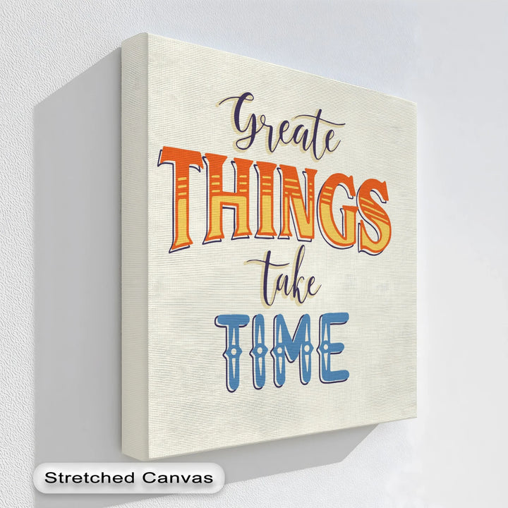 Great Things Take Time – Inspirational Typographic Canvas Print