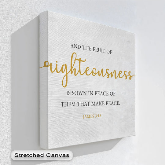 Subtle color saturation enhances the elegant gold lettering in this Fruit of Righteousness James 3:18 inspirational canvas art print.