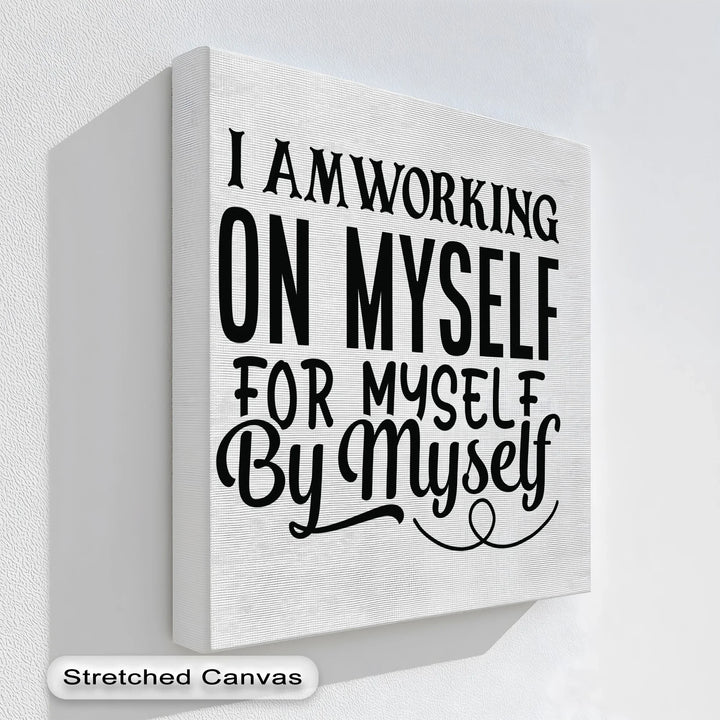 I Am Working On Myself – Empowering Black & White Canvas Print