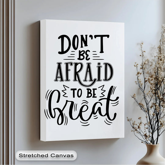 Don’t Be Afraid to Be Great Canvas Wall Art

