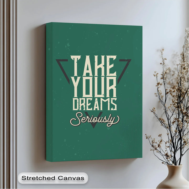 Take Your Dreams Seriously Canvas Wall Art

