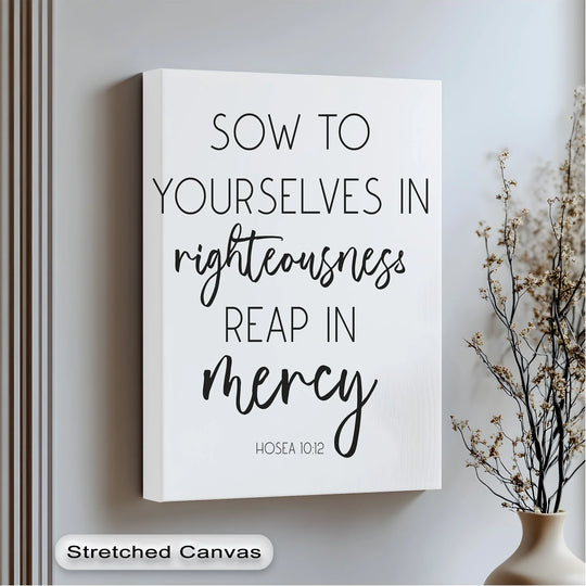 Delicate surface texture enhances this Christian quote canvas art prints featuring the inspirational message 'Sow in Righteousness' from Hosea 10:12.