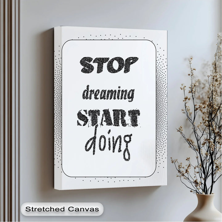 Stop Dreaming, Start Doing – Monochrome Motivational Canvas Print