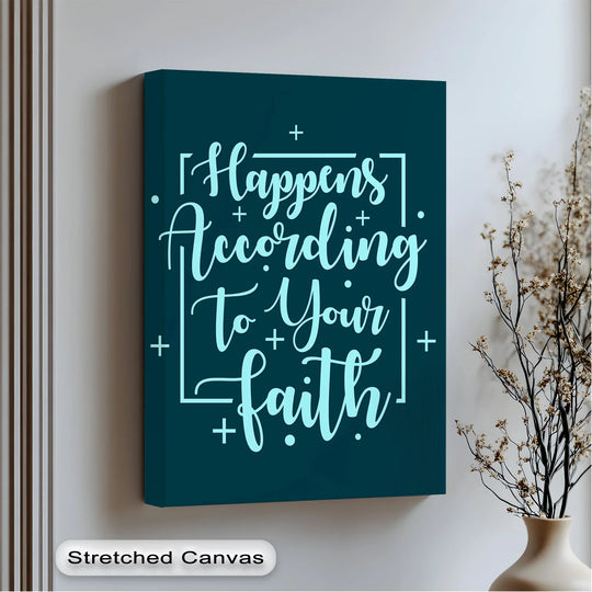 Bold teal 'Happens According to Your Faith' scripture is the loudest element in this inspirational canvas wall art piece.