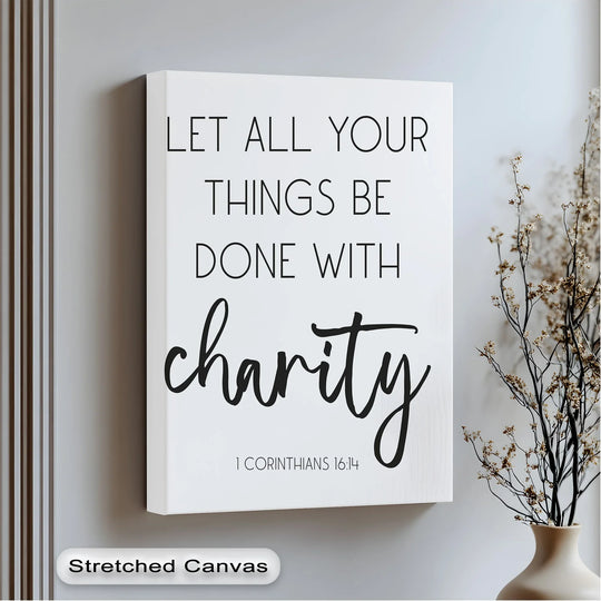 Delicate dried florals complement the inspiring message of the Let All Things Be Done with Charity canvas print, a serene arrangement enhancing these beautiful canvas pictures.