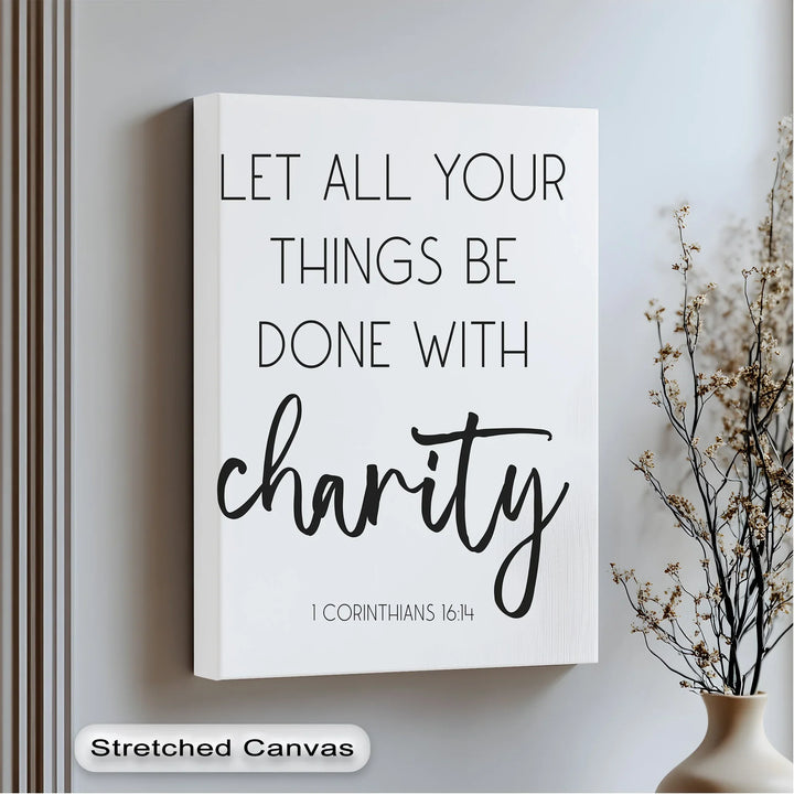 Let All Things Be Done with Charity – 1 Corinthians 16:14 Canvas Print - MyPhotoStation