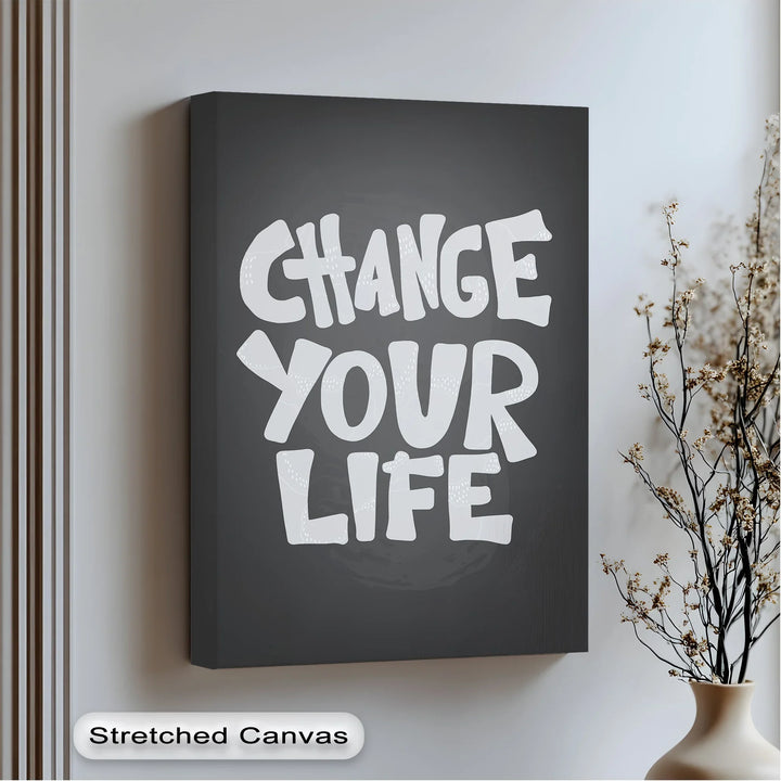 Change Your Life - Inspiraltional Canvas Print