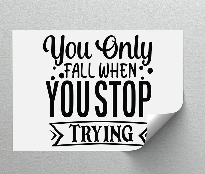 You Only Fall When You Stop Trying – Motivational Quote Canvas Print
